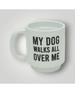 My Dog Walks All Over Me Mug for Dog Lovers